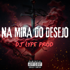 NA MIRA DO DESEJO -Dj LYPE PROD & Mc Cyclope