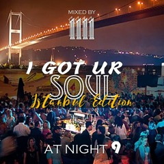 1111 - I Got Ur Soul - [AT NIGHT 9] - Istanbul Edition