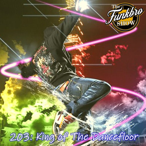 The FunkBro Show RadioactiveFM 203: King of The Dancefloor
