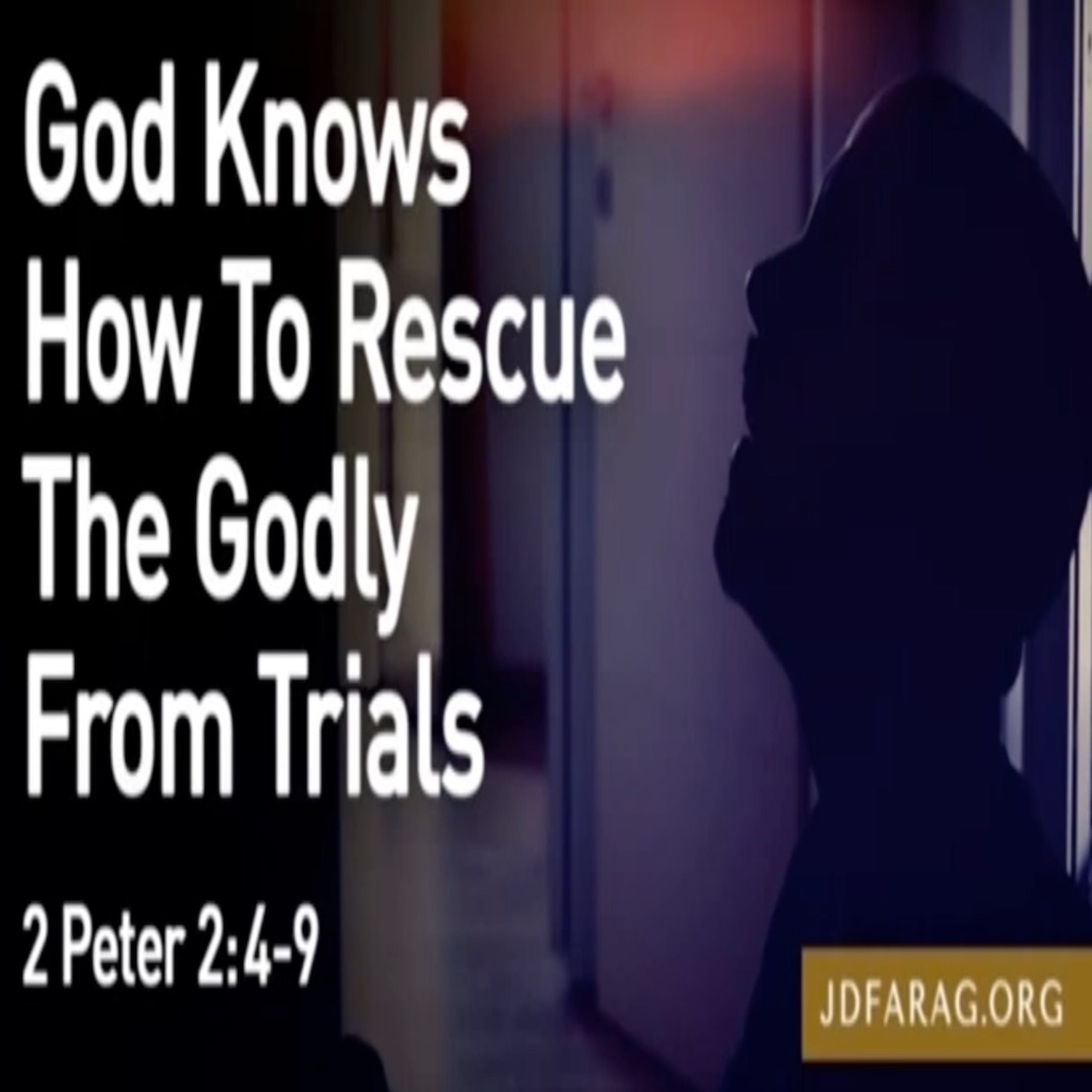 God Knows How To Rescue the Godly From Trials - JD Farag episode artwork