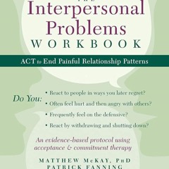 ✔Kindle⚡️ The Interpersonal Problems Workbook: ACT to End Painful Relationship Patterns (A New