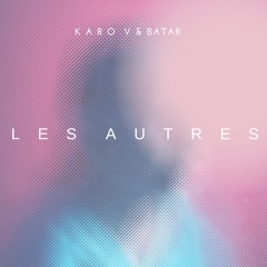 Karo V. feat. BATAR - Les Autres