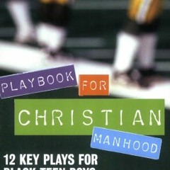 ACCESS [EBOOK EPUB KINDLE PDF] Playbook for Christian Manhood: 12 Key Plays for Black Teen Boys by