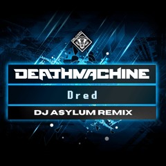 Deathmachine - Dred (DJ Asylum Remix)