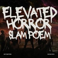 Elevated Horror Slam Poem