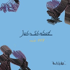 bubble.ldn mix007 - John Shabot