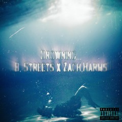 Drowning... || B. Streets x Zach.Harms ||