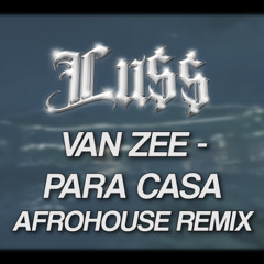 Van Zee - Para Casa (Lu$$ AfroHouse Remix) [FREE DL]