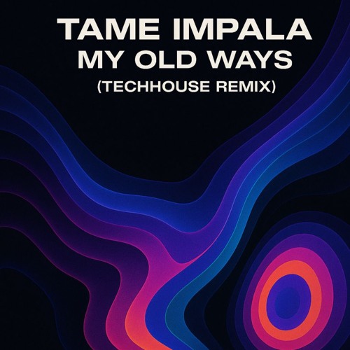 Tame Impala - My Old Ways (Drittes OG - Techhouse Remix)