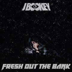J Bookey - Fresh Out The Bank (FREE DOWNLOAD)