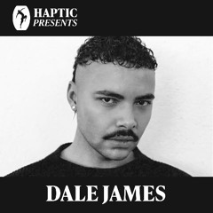 HAPTIC PRESENTS - DALE JAMES