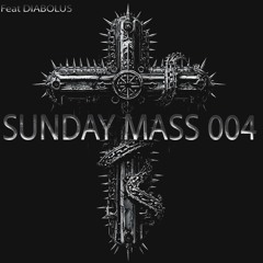 Sunday Mass 004 Feat. DIABOLUS