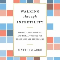 [READ] [KINDLE PDF EBOOK EPUB] Walking through Infertility: Biblical, Theological, an