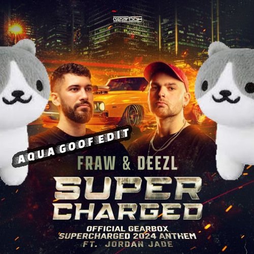 Fraw, DEEZL, Jordan Jade - Supercharged 2024 Gearbox Anthem AQUAS GOOF Edit