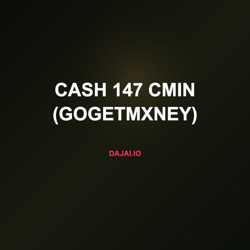 Cash 147 cMin (gogetmxney)