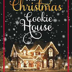 [GET] EBOOK 📂 The Christmas Cookie House: A Sweet Holiday Romance (Christmas House R