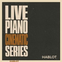 HABLOT - LIVE PIANO CINEMATIC SERIES