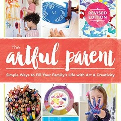 [DOWNLOAD] EBOOK 📔 The Artful Parent: Simple Ways to Fill Your Family's Life with Ar