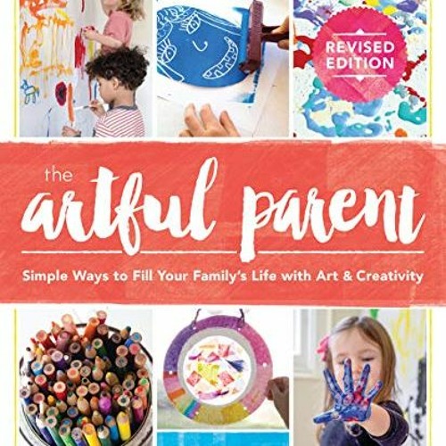 ACCESS PDF 🖊️ The Artful Parent: Simple Ways to Fill Your Family's Life with Art and