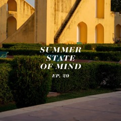SUMMER STATE OF MIND // EP. 29
