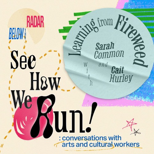 See How We Run! Learning from Fireweed — with Sarah Common and Cait Hurley