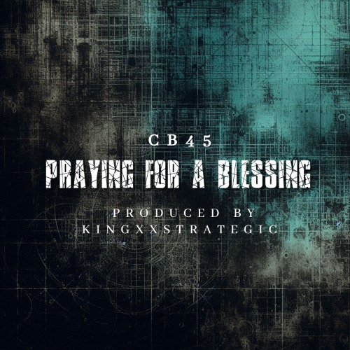 CB45 - Praying for a Blessing (prod. KingXxStrategic)
