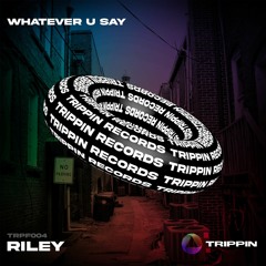 RILEY - Whatever U Say [Free DL]