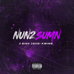 Nun2Sumn Ft Jace! x kwinn