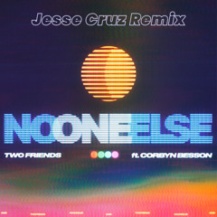 Two Friends ft. Corbyn Besson - No One Else (Jesse Cruz Remix)