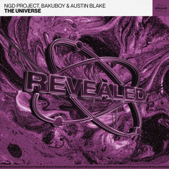 NGD Project, BakuBoy & Austin Blake - The Universe [REVEALED RADAR/REVEALED RECORDINGS]