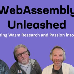 Turning Wasm Research Passions into a Business – Ep 12 – WebAssembly Unleashed