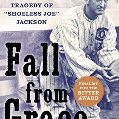 [READ] [EBOOK EPUB KINDLE PDF] Fall from Grace: The Truth and Tragedy of "Shoeless Jo