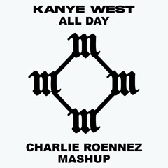 Kanye West - All Day Chill (Charlie Roennez Mashup)