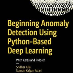 ACCESS PDF EBOOK EPUB KINDLE Beginning Anomaly Detection Using Python-Based Deep Learning: With Kera