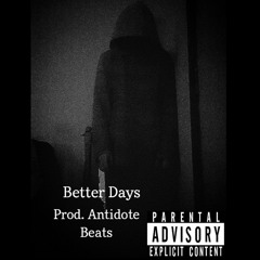 BetterDays (Prod. Antidote Beats)