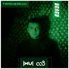 Trinchera.XV // Podcast Series [008] : R3V3R (008 Showcase)