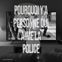 pourquoi y’a personne qui aime la police ?