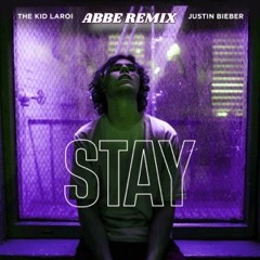 The Kid LAROI, Justin Bieber - STAY (Abbe Remix)