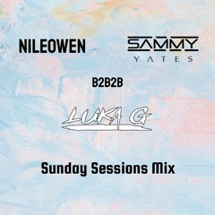 Sammy Yates b2b NILEOWEN b2b Luka G - Sunday Sessions Mix