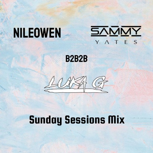 Sammy Yates b2b NILEOWEN b2b Luka G - Sunday Sessions Mix