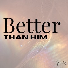 Better Than Him