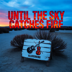 Until the Sky Catches Fire