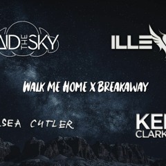 Said The Sky, Illenium, Chelsea Cutler - Walk Me Home x Kelly Clarkson - Breakaway [Mashup/DropEdit]
