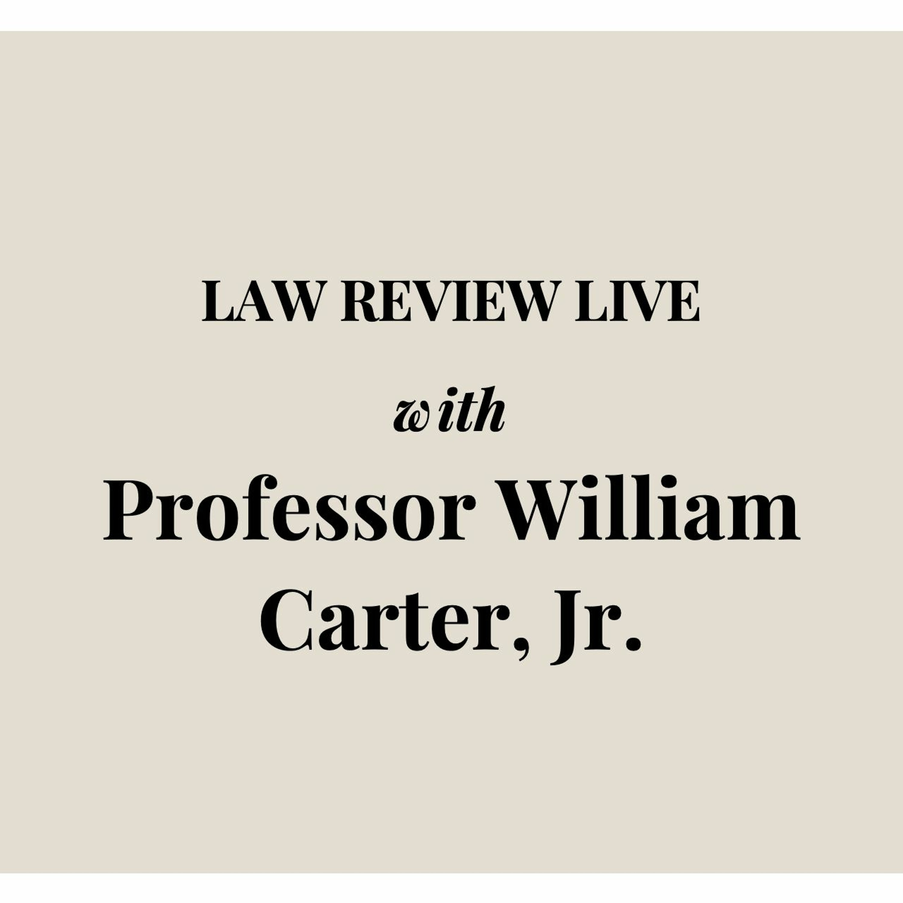 Law Review Live with Professor William Carter, Jr.