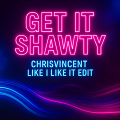 Get it Shawty (ChrisVincent "Like I Like It" Edit) - Mau P, Lloyd