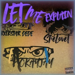 LET ME EXPLAIN (Feat. RXCKSTAR DEDE & SheLoveT)