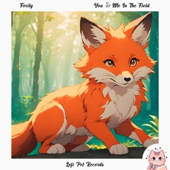 Foxily - You & Me In The Field [Lofi Pet Records]