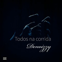Denoizzy -- Todos na corrida___(pro by D_shine)
