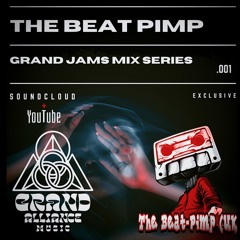 Grand Jams Mix Series .001 w/ The Beat PImp UK (Grand Alliance Music)