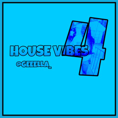 @GEEELLA_ | HOUSE VIBES 4